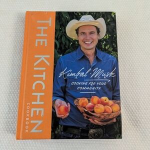 Kimbal Musk / Kitchen Cookbook Cooking for Your Community .